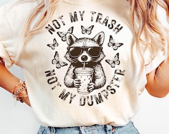 Not My Trash Not My Dumpster Snarky Funny Raccoon Tshirt, Sarcastic Sassy Retro Floral Cute Tee, Raccoon Funny Attitude Trending Shirt