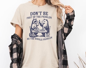 Camiseta gráfica "Sé todo el problema", divertida camiseta con meme, camiseta vintage con gráfico de mapache, regalo de panda basura desquiciado para hombres y mujeres, camiseta unisex