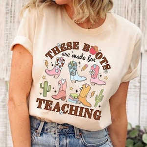 These Boots Are Made For Teaching Tshirt, Western Cowgirl Teacher Shirt, Retro Boho Teacher Life Sweat, Appreciation Gift For Men Women