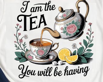 I Am The Tea You Will Be Having SVG PNG | Sassy Cottagecore Teapot Design | Victorian Rose Tea Party Clipart | Vintage Tea Lover Sublimation