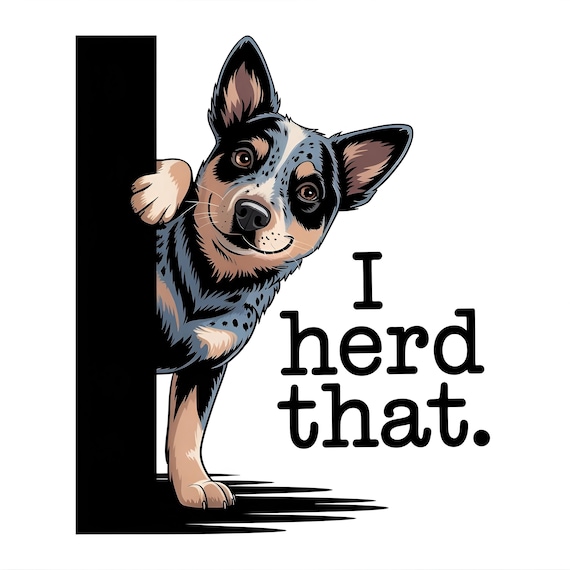 I Herd That PNG SVG | Blue Heeler Funny Dog Quote | Aussie Cattle Dog Digital Download for Shirts & Gifts