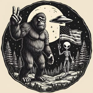 May include: Black and white illustration featuring Bigfoot giving a peace sign, an alien holding an American flag, and a UFO. The background includes a forest, a full moon, and stars, all within a circular frame.