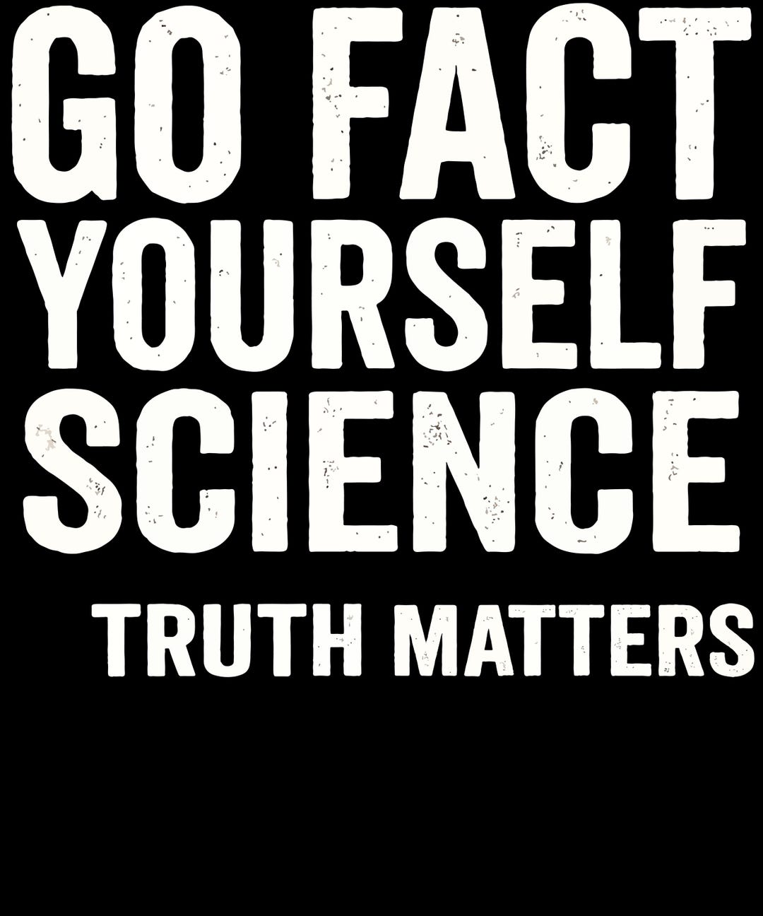 Go Fact Yourself Science Matters Truth SVG PNG | Funny Pro-science ...
