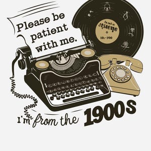 Please Be Patient With Me I&#39;m From the 1900s SVG PNG – Retro Funny saying - Vintage Humor | 1900s Joke