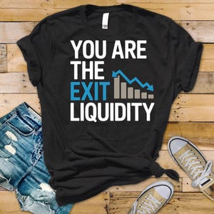 You Are the Exit Liquidity T-Shirt | Funny Stock Market Meme Shirt | Crypto Trader Humor Tee | Bear Market Investor Shirt