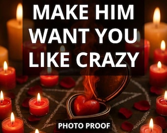 MAKE HIM WANT You Like Crazy Ritual Obsession Love Binding Cast To Make Them Love Only You, Attract Ex Back, Reconciliation Return To Me