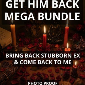 Get him Back Mega Bundle – Bring Back Stubborn Ex & Come Back To Me - Longing Ritual, Return to Me and Reconnection, Strong Obsession