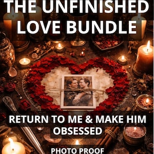May include: An image with the text "THE UNFINISHED LOVE BUNDLE" and "RETURN TO ME & MAKE HIM OBSESSED". The image features a heart-shaped arrangement of red rose petals, candles, and a photograph.
