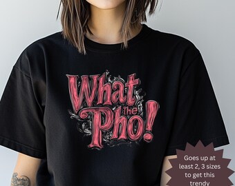 What The Pho Shirt Vietnam Tee Unique Vietnam Gift Best Streetwear Tee Best Gift for Him Funny Vietnam Tee Punny Shirt Funny Foodies Gift