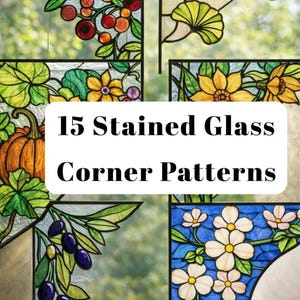 Op de afbeelding: Een verzameling van 15 glas-in-lood hoekpatronen met bloemen-, fruit- en bladmotieven. De patronen omvatten een pompoen, kersen, olijven en diverse bloemen in levendige kleuren. De tekst "15 Stained Glass Corner Patterns" wordt weergegeven.