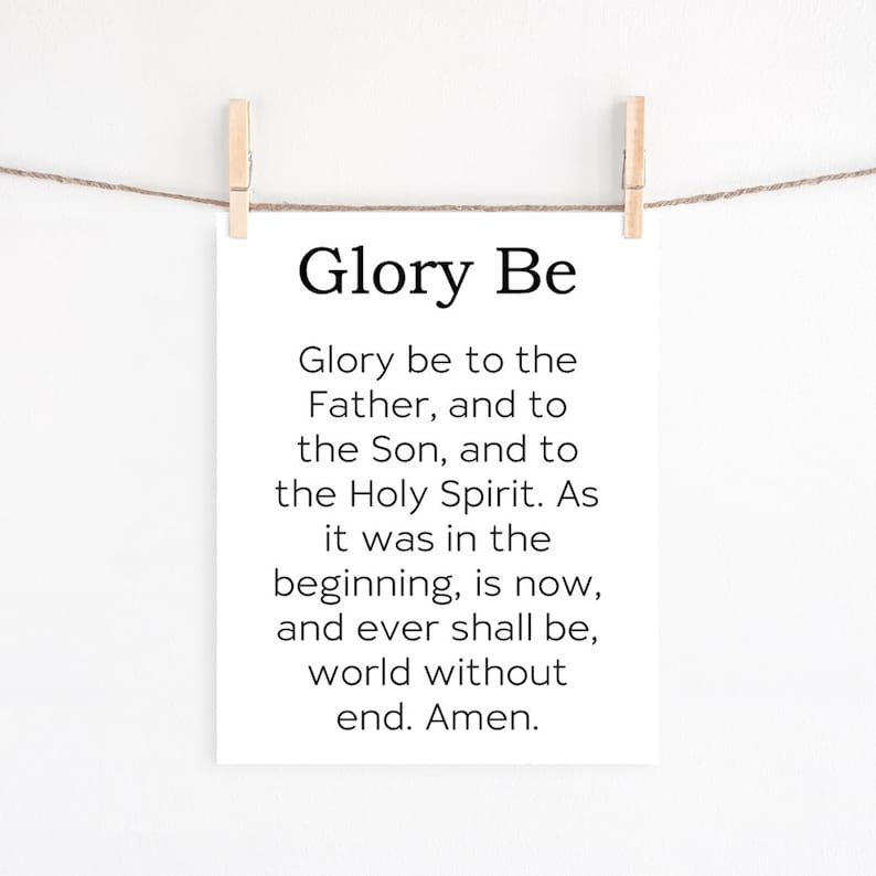May include: A printable wall art design with the text "Glory Be" and the traditional Christian prayer "Glory be to the Father, and to the Son, and to the Holy Spirit. As it was in the beginning, is now, and ever shall be, world without end. Amen."