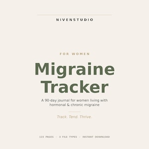 Peut inclure: Un journal numérique intitulé "Migraine Tracker" avec le texte "NIVENSTUDIO" en haut. Le journal est conçu pour les femmes et comprend le texte "Track. Tend. Thrive." dans un design minimaliste. C'est un journal de 90 jours pour les migraines hormonales et chroniques.