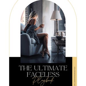 May include: A black and gold graphic with the text "The Ultimate Faceless Playbook" and "A step by step in-depth blueprint to launch on your faceless digital product business". The graphic features a woman sitting on a couch in a living room with a lamp and a side table.