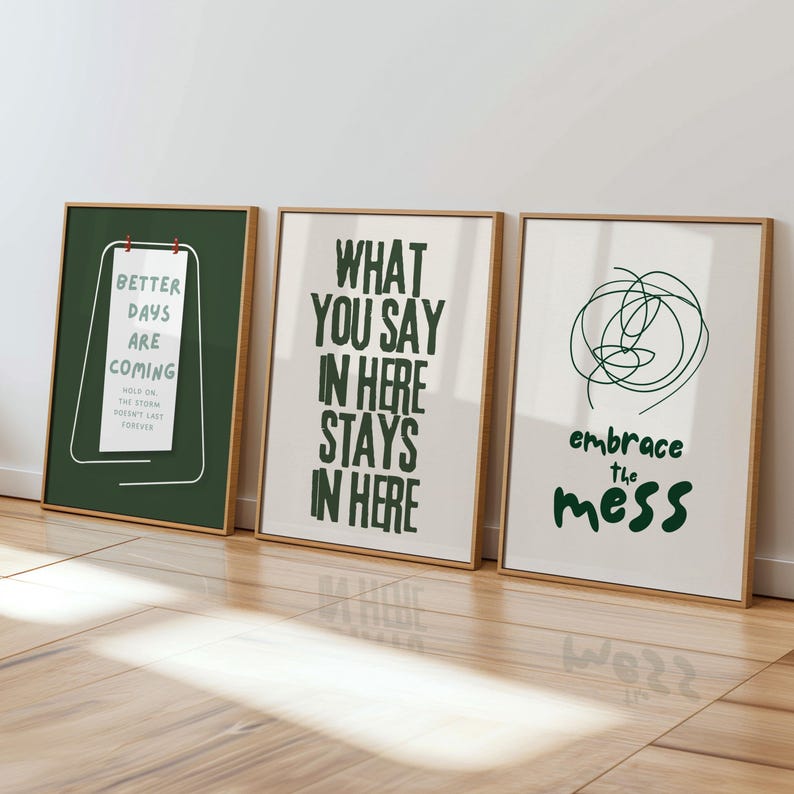 May include: Three framed art prints with inspirational quotes. The first print has the text "Better Days Are Coming". The second print says "What You Say In Here Stays In Here". The third print says "Embrace the Mess".