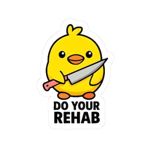 May include: A yellow cartoon chick sticker holding a knife with a pink handle. The sticker has the text "DO YOUR REHAB" in black, bold letters at the bottom. The chick has black eyes and an orange beak and feet.