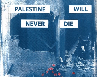 Palestine Will Never Die cyanotype print *PROCEEDS DONATED*