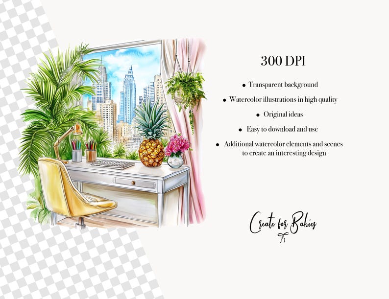 May include: A watercolour illustration depicts a desk with a pineapple, flowers, and a keyboard, overlooking a city. A yellow chair and a desk lamp are also included. The image contains text: "300 DPI" and "Create for Babies".