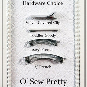 May include: A white background with a variety of hair clips, including a velvet covered clip, a toddler goody, a 2.25 inch French clip, and a 3 inch French clip. The text "Hardware Choice" and "O' Sew Pretty" is also visible.