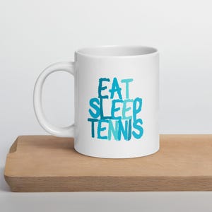 Eat Sleep Tennis Tennis Mug - Gift idea for a tennis fan - Motivational tennis mug - Gift for a tennis player