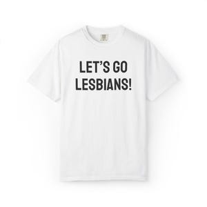 Let&#39;s Go Lesbians T-Shirt: Comfort Colors Pride Apparel