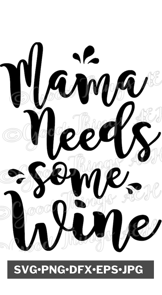 Mama Needs Wine Vector Clipart Svg Png Dfx Eps Jpg Etsy