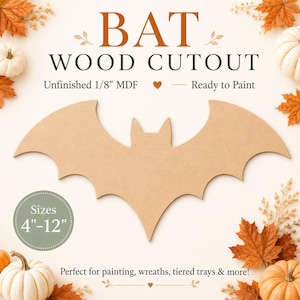 May include: A tan bat wood cutout made of unfinished 1/8 inch MDF. The text reads BAT WOOD CUTOUT, Unfinished 1/8 inch MDF, Ready to Paint, and Sizes 4 inch-12 inch. The bat shape is centered with a smooth surface for painting projects.