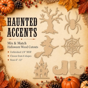 May include: A set of six unfinished 1/8 inch MDF wood cutouts featuring Halloween shapes including a tree, spider, spiderweb, witch on a broom, haunted house, and boots. The text reads Haunted Accents, Mix & Match Halloween Wood Cutouts.