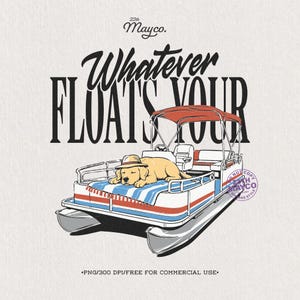 May include: A graphic illustration featuring a golden dog wearing a hat, lying on a blue and white striped towel on a pontoon boat with a red canopy. The text reads 22th Mayco. and Whatever FLOATS YOUR. A circular stamp says NO COPY.
