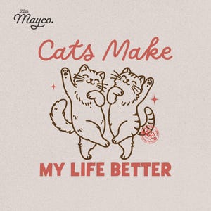 Cats Make My Life Better, SVG PNG Shirt, Cat Lover Png, Trendy Cute Cat Mom, Retro Cat Design, Cute Cat Sublimation, Vintage Funny Cat Svg