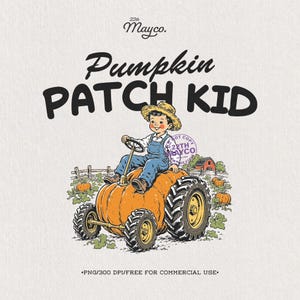 May include: A digital illustration featuring the text 22th Mayco. Pumpkin PATCH KID. A child in a straw hat and blue overalls sits on a large orange pumpkin shaped like a tractor with black tires in a field with a red barn and small pumpkins.