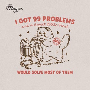 I Got 99 Problems SVG PNG Shirt, A Sweet Little Treat Would Solve Most of Them, Funny Cat Grocery Shopping, Trendy Cute Cat Svg, Cat Lover