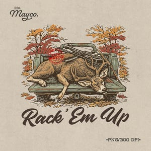 May include: Illustration of a deer in the back of a pickup truck with a crossbow. The deer is brown with large antlers. The truck bed is green. The text "Rack 'Em Up" is below the truck.