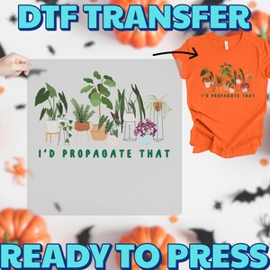 I'D PROPAGATE THAT Plant Lover DTF Transfer, Funny Gardening Iron-On Decal for Indoor Gardeners, Ready to Press Houseplant Humor image 9