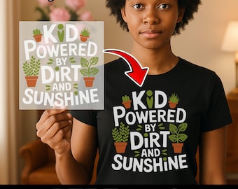 Kid Powered by Dirt and Sunshine, Nature Inspired Iron-On Decal, Eco-Friendly Outdoor Play Design, Gardening Family Gift Ready to Press