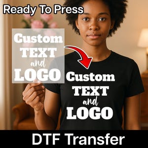 May include: A black t-shirt with the words "Custom TEXT and LOGO" printed in white. A clear transfer sheet with the same text is also shown. The words "Ready To Press" and "DTF Transfer" are also visible.
