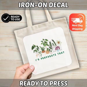 I'D PROPAGATE THAT Plant Lover DTF Transfer, Funny Gardening Iron-On Decal for Indoor Gardeners, Ready to Press Houseplant Humor image 7