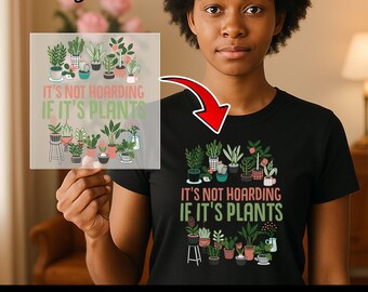 Funny Plant Enthusiast DTF Transfer, It's Not Hoarding If It's Plants Iron-On Decal, Gardening Humor Heat Transfer, Plant Parent Gift