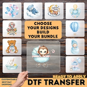 May include: A selection of baby-themed DTF (Direct to Film) transfers. Designs include a teddy bear, a monkey in a stroller, a baby in a blanket, and a pacifier. The text reads "CHOOSE YOUR DESIGNS BUILD YOUR BUNDLE" and "READY TO APPLY DTF TRANSFER".