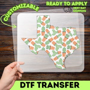 May include: A clear DTF transfer sheet featuring a Texas state shape filled with a repeating pattern of green cacti in orange pots. The design includes the text CUSTOMIZABLE and READY TO APPLY NEXT DAY SHIPPING printed in green on the surrounding area.