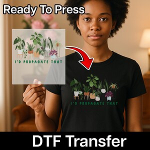 I'D PROPAGATE THAT Plant Lover DTF Transfer, Funny Gardening Iron-On Decal for Indoor Gardeners, Ready to Press Houseplant Humor image 12