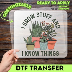 I Grow Stuff and I Know Things Gardening Humor DTF Transfer, Funny Plant Lover Iron-On Decal, Green Thumb Heat Transfer