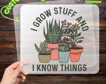 I Grow Stuff and I Know Things Gardening Humor DTF Transfer, Funny Plant Lover Iron-On Decal, Green Thumb Heat Transfer