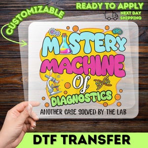 May include: A DTF transfer featuring the text "MASTERY MACHINE Of DIAGNOSTICS" in blue and pink, with a microscope and DNA illustration. The design includes the text "ANOTHER CASE SOLVED BY THE LAB". The transfer is customizable and ready to apply.