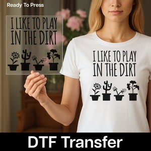 I Like to Play in the Dirt Gardening Humor DTF Transfer, Nature Lover Iron-On Decal for Plant Enthusiasts, Ready to Press Plant Lover Gift image 11