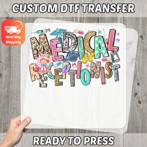 May include: A white DTF transfer sheet featuring the words "MEDICAL RECEPTIONIST" in a vibrant, patterned design. The image incorporates medical symbols such as a syringe, caduceus, and pills. The text "CUSTOM DTF TRANSFER" and "READY TO PRESS" are also visible.