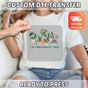 I'D PROPAGATE THAT Plant Lover DTF Transfer, Funny Gardening Iron-On Decal for Indoor Gardeners, Ready to Press Houseplant Humor image 6