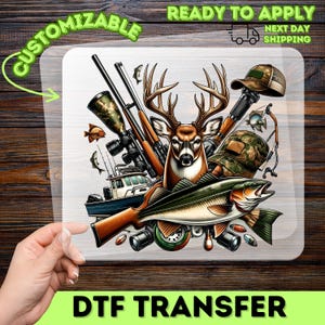 May include: DTF transfer featuring a deer, fish, rifles, fishing gear, and a boat. The image includes the text "CUSTOMIZABLE" and "READY TO APPLY NEXT DAY SHIPPING". The transfer is designed for hunting and fishing enthusiasts.