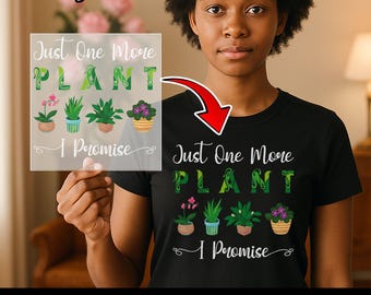 Just One More Plant I Promise DTF Transfer, Funny Gardening Iron-On Decal for Plant Lovers, Indoor Plant Humor Heat Transfer Gift