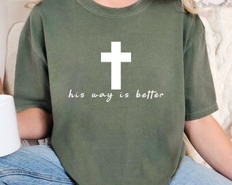 Comfort Colors® Christian Jesus Shirt, His Way Is Better T-Shirt, Faith Based Gift, Christian Cross, Man Woman Christian Outfits, Jesus Gift
