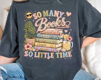 Comfort Colors® So Many Books So Little Time Shirt, Cute Bookish Shirt, Book Lover Summer Tshirt, Reading Lover Gift, Summer Teacher Tee